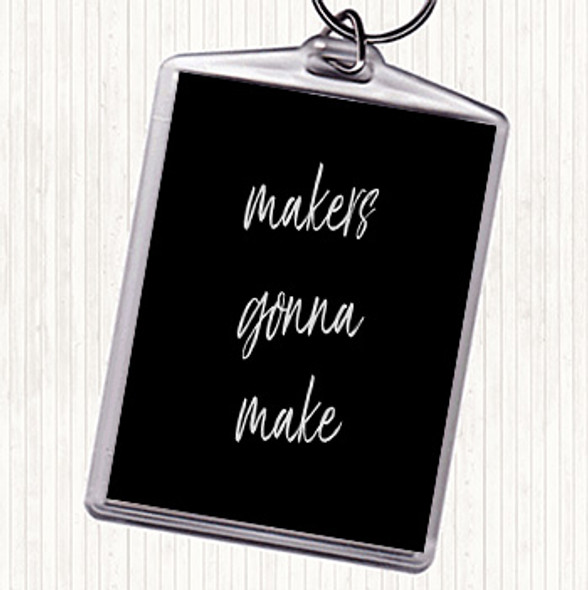 Black White Makers Gonna Make Quote Bag Tag Keychain Keyring
