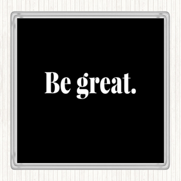 Black White Be Great Quote Drinks Mat Coaster