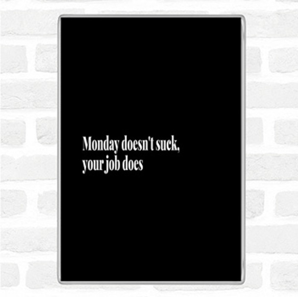 Black White Monday Doesn't Suck Quote Jumbo Fridge Magnet