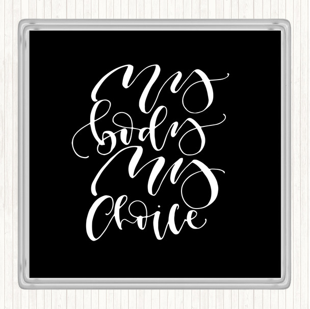 Black White My Body Choice Quote Drinks Mat Coaster