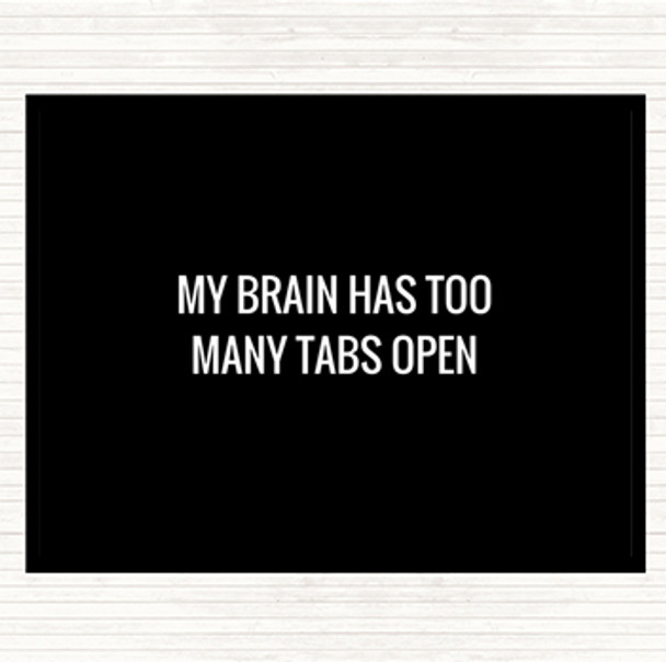 Black White My Brain Has Too Many Tabs Open Quote Dinner Table Placemat