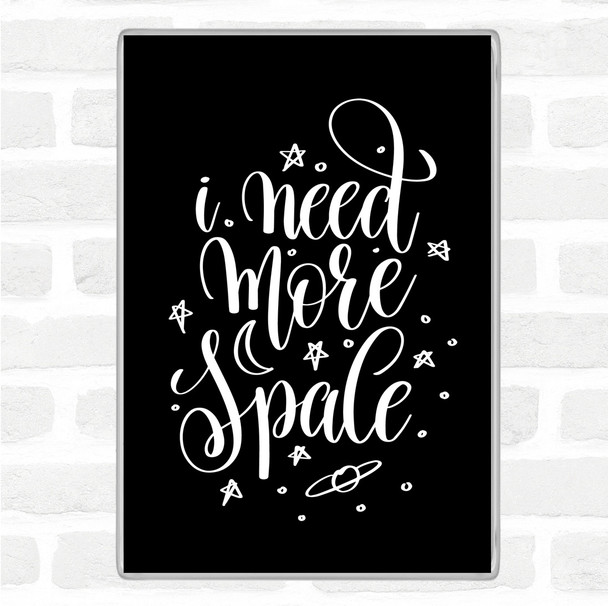 Black White Need More Space Quote Jumbo Fridge Magnet