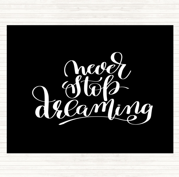 Black White Never Stop Dreaming Quote Dinner Table Placemat