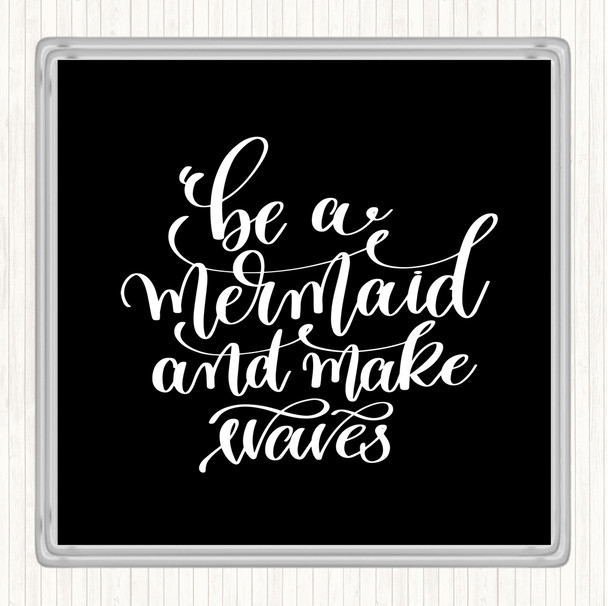 Black White Be Mermaid Make Waves Quote Drinks Mat Coaster