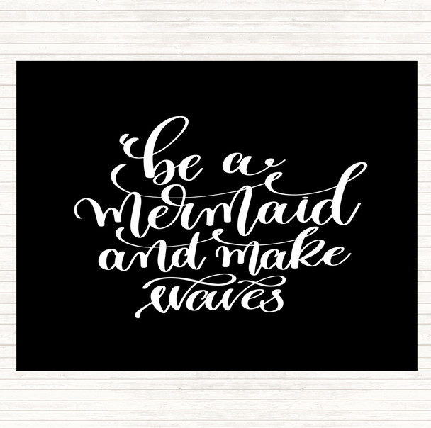 Black White Be Mermaid Make Waves Quote Dinner Table Placemat