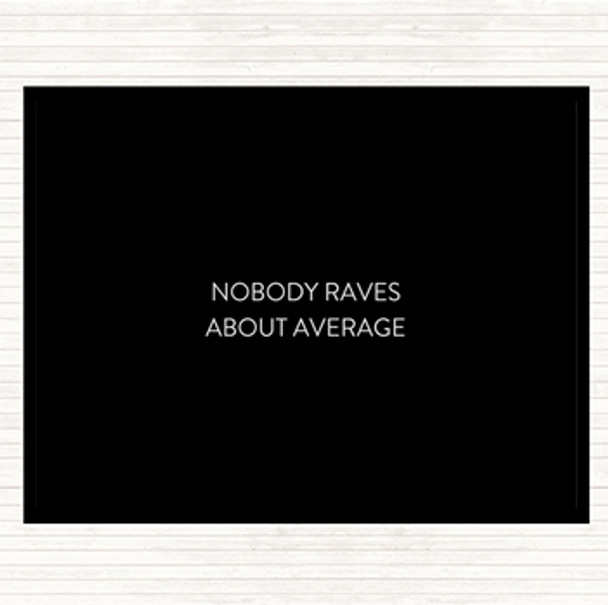 Black White Nobody Raves About Average Quote Dinner Table Placemat