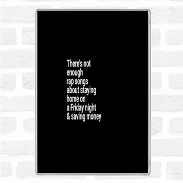 Black White Not Enough Rap Songs About Staying In Friday And Saving Money Quote Jumbo Fridge Magnet