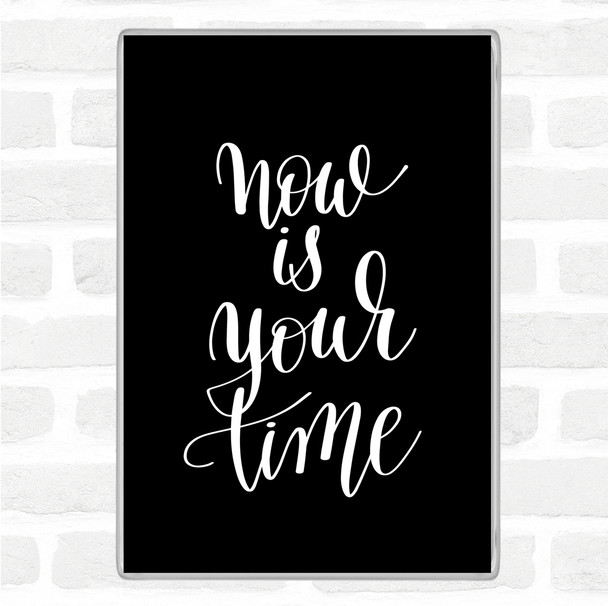 Black White Now Is Your Time Quote Jumbo Fridge Magnet