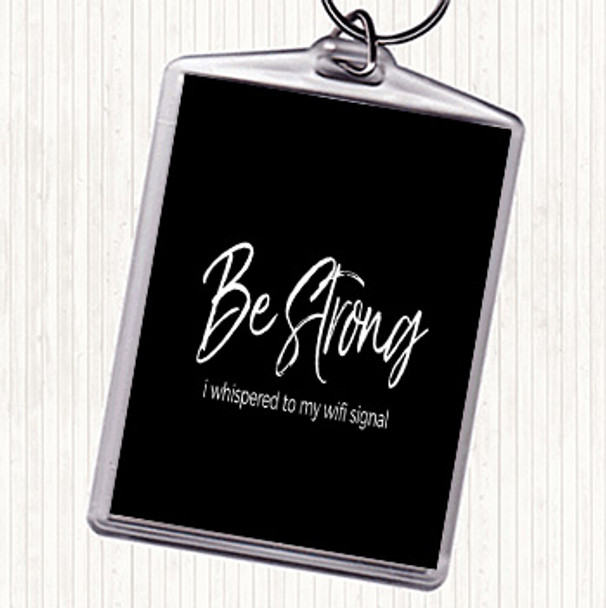 Black White Be Strong WIFI Signal Quote Bag Tag Keychain Keyring