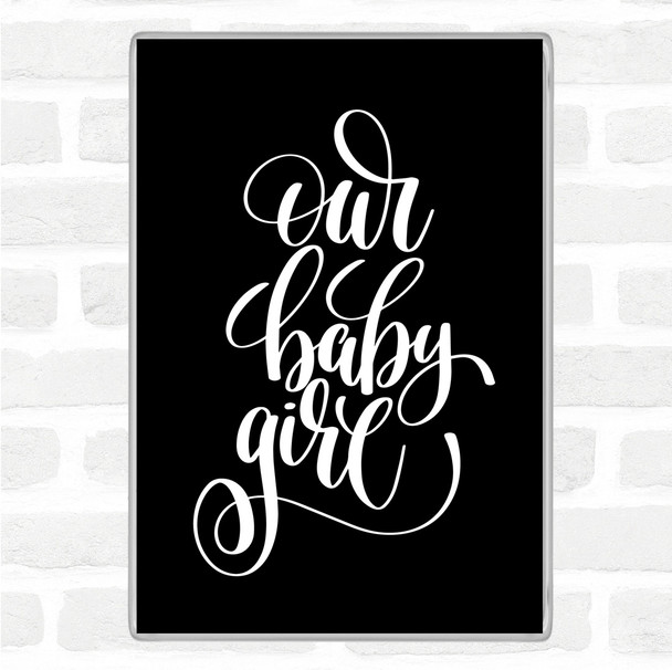 Black White Our Baby Girl Quote Jumbo Fridge Magnet