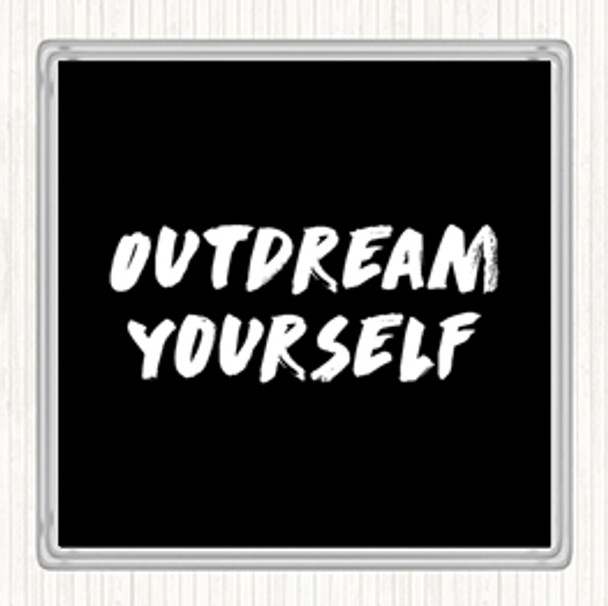 Black White Outdream Yourself Quote Drinks Mat Coaster