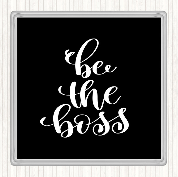 Black White Be The Boss Quote Drinks Mat Coaster