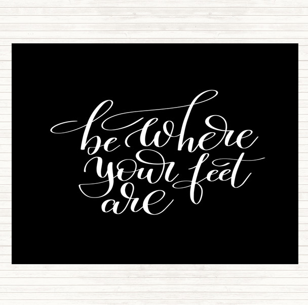 Black White Be Where Your Feet Are Quote Mouse Mat Pad