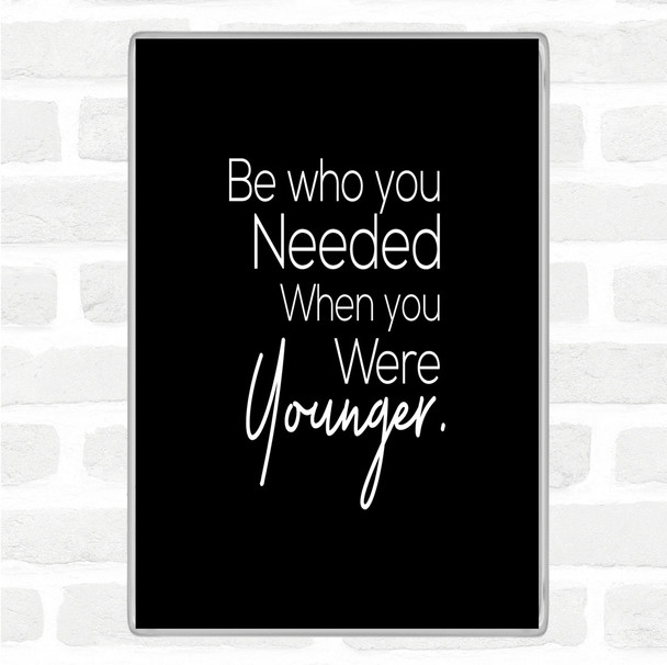 Black White Be Who You Needed Quote Jumbo Fridge Magnet