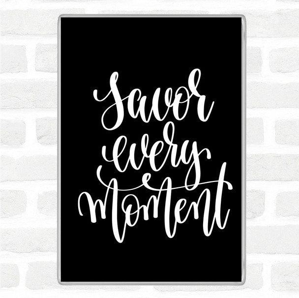 Black White Savor Every Moment Quote Jumbo Fridge Magnet