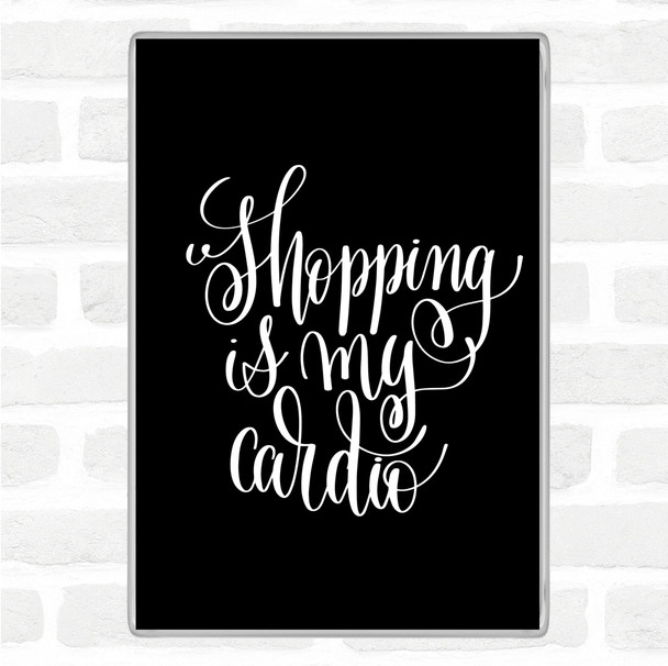 Black White Shopping Is My Cardio Quote Jumbo Fridge Magnet