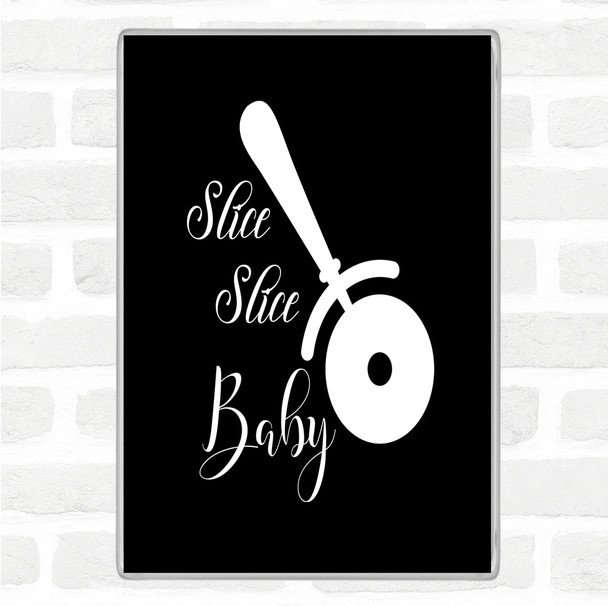 Black White Slice Slice Baby Quote Jumbo Fridge Magnet