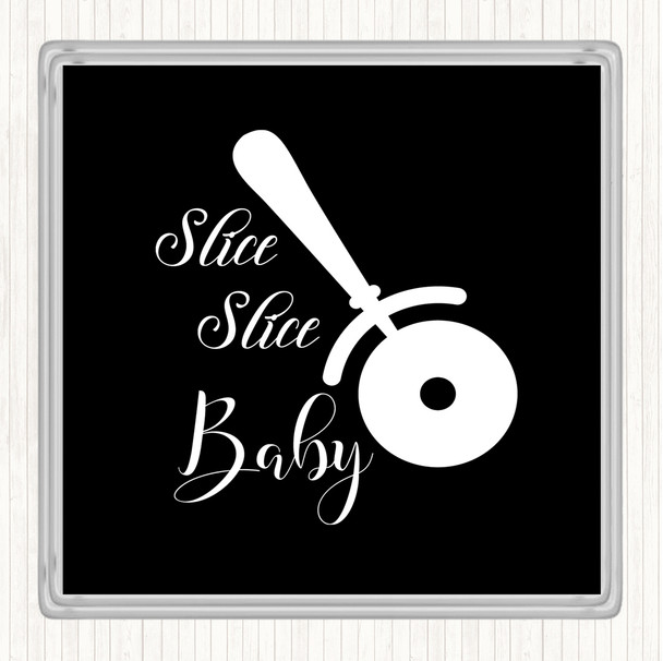 Black White Slice Slice Baby Quote Drinks Mat Coaster