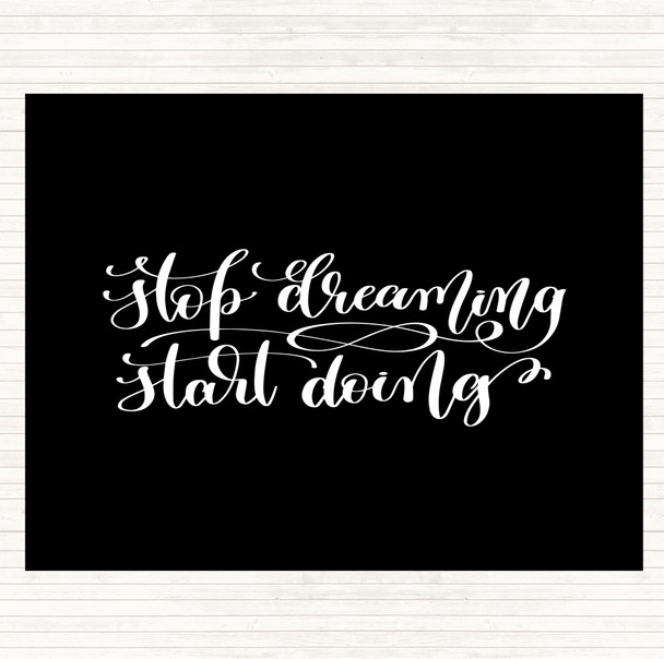 Black White Stop Dreaming Start Doing Quote Dinner Table Placemat