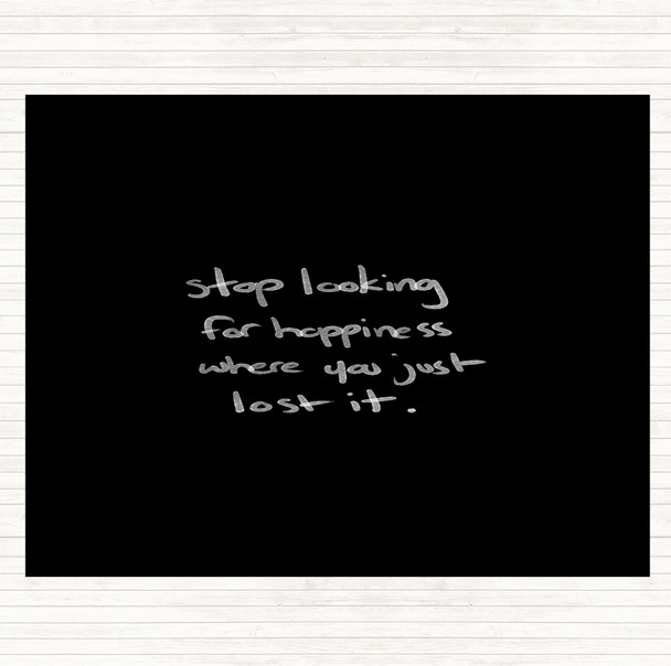 Black White Stop Looking For Happiness Quote Dinner Table Placemat