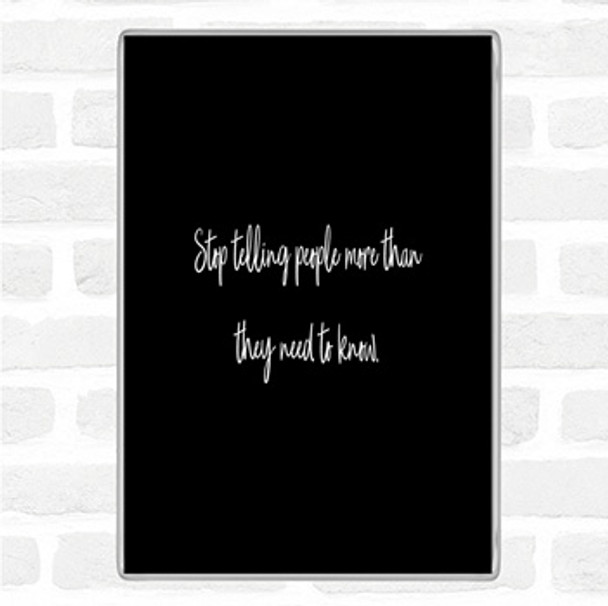Black White Stop Telling People More Than They Need To Know Quote Jumbo Fridge Magnet