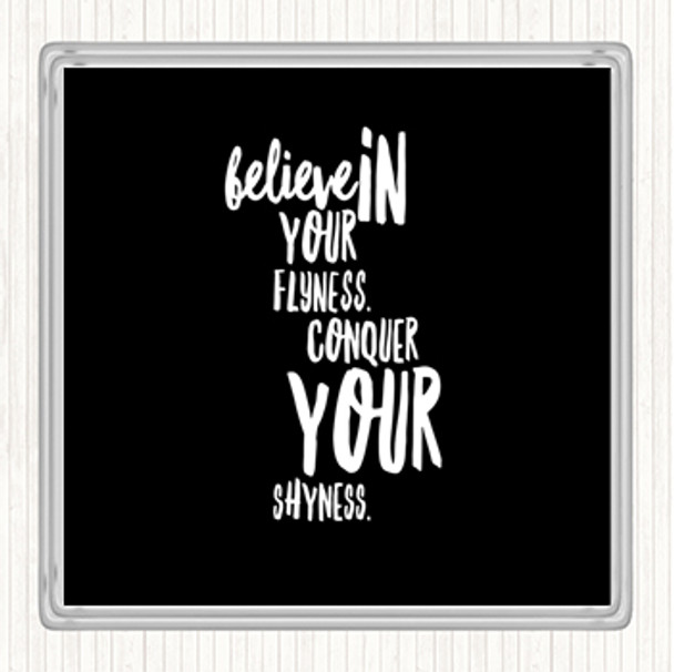 Black White Believe In Flyness Conquer Your Shyness Quote Drinks Mat Coaster