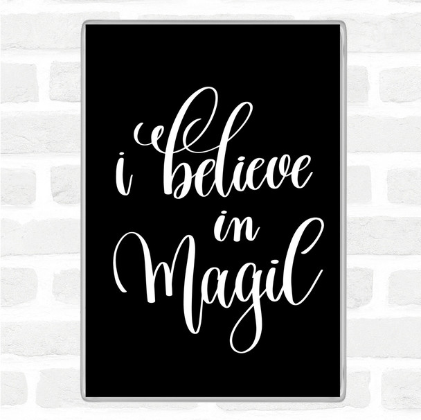 Black White Believe In Magic Quote Jumbo Fridge Magnet