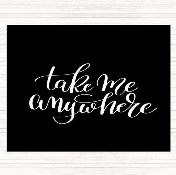 Black White Take Me Anywhere Quote Mouse Mat Pad