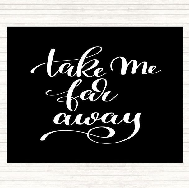 Black White Take Me Far Away Quote Dinner Table Placemat
