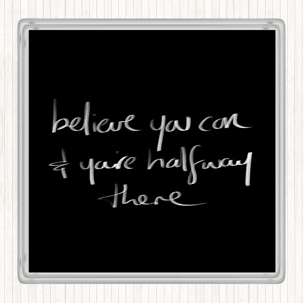 Black White Believe You Can Quote Drinks Mat Coaster