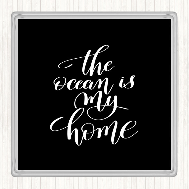 Black White The Ocean Is My Home Quote Drinks Mat Coaster