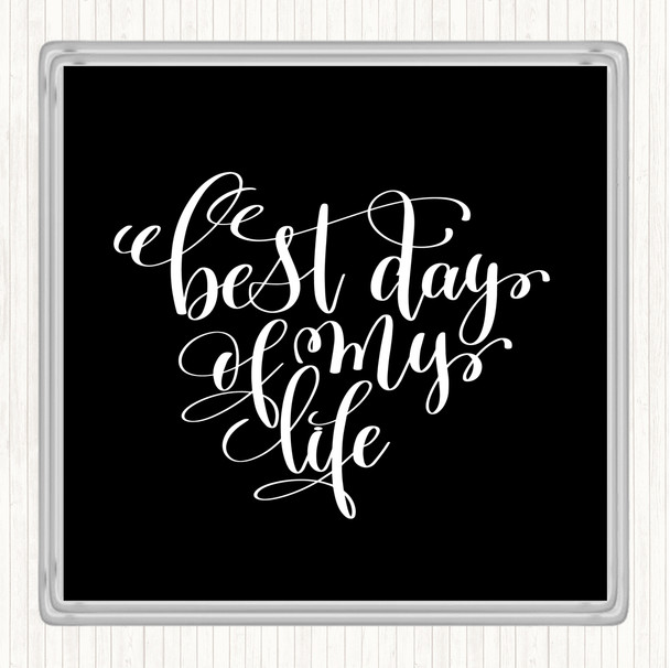 Black White Best Day Of My Life Quote Drinks Mat Coaster