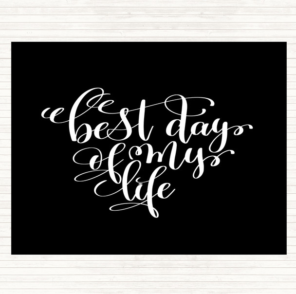 Black White Best Day Of My Life Quote Dinner Table Placemat