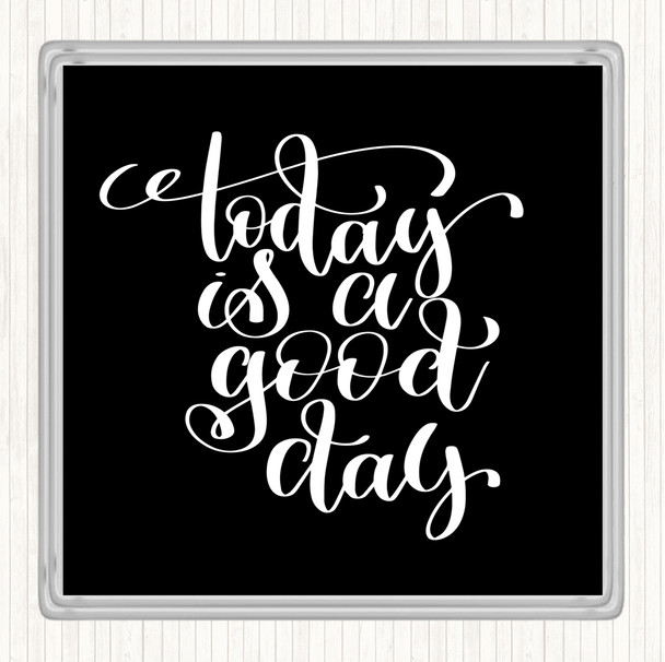 Black White Today Is A Good Day Quote Drinks Mat Coaster