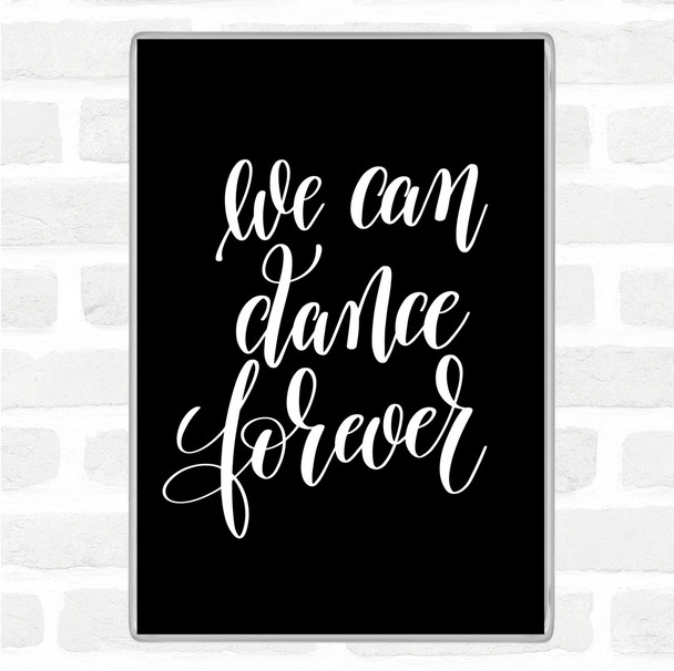 Black White We Can Dance Forever Quote Jumbo Fridge Magnet