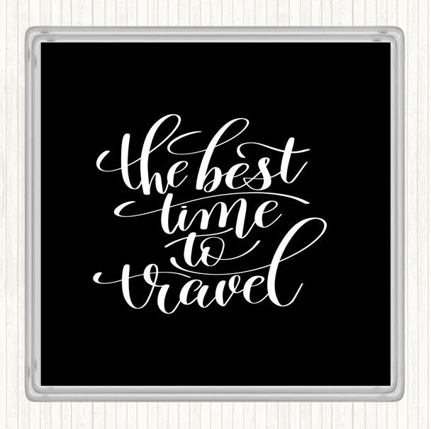 Black White Best Time To Travel Quote Drinks Mat Coaster