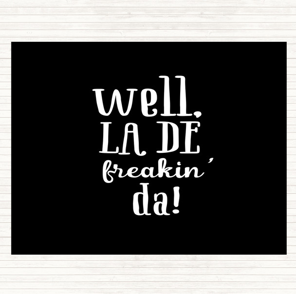 Black White Well La De Freakin Da Quote Mouse Mat Pad