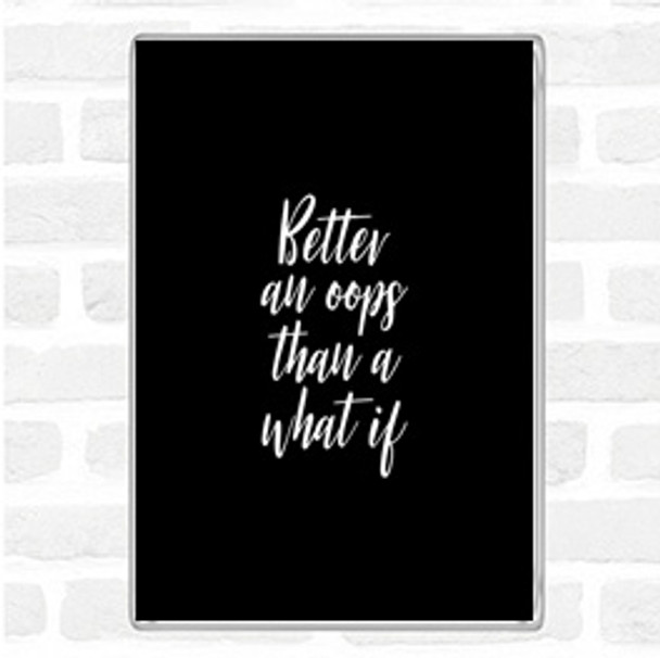 Black White Better All Oops Quote Jumbo Fridge Magnet