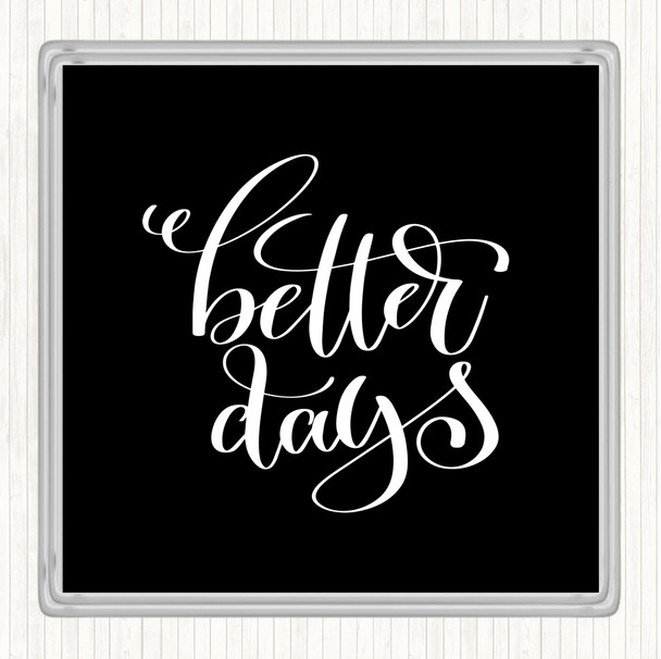 Black White Better Day Quote Drinks Mat Coaster