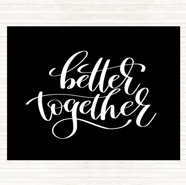 Black White Better Together Quote Mouse Mat Pad