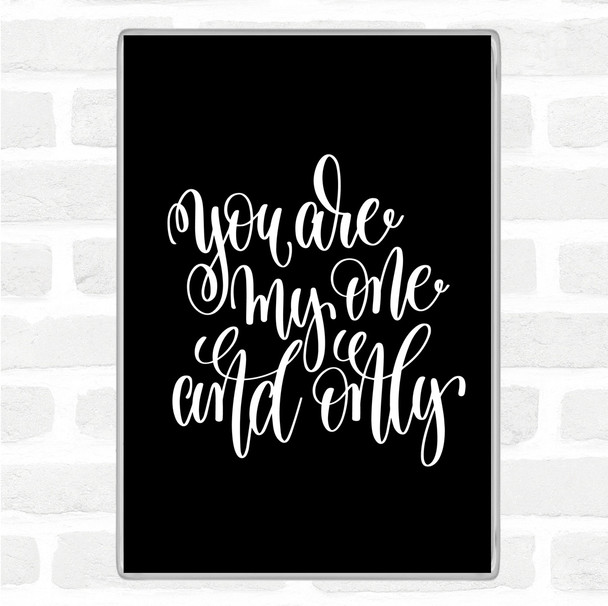Black White You Are My One & Only Quote Jumbo Fridge Magnet