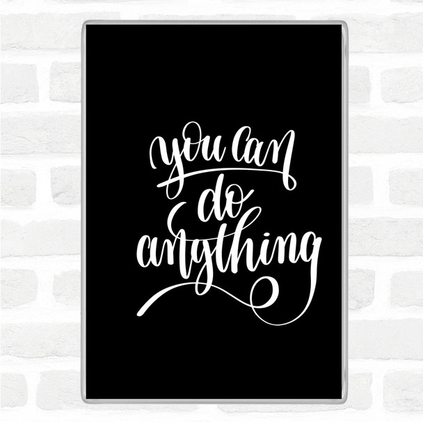 Black White You Can Do Anything Quote Jumbo Fridge Magnet