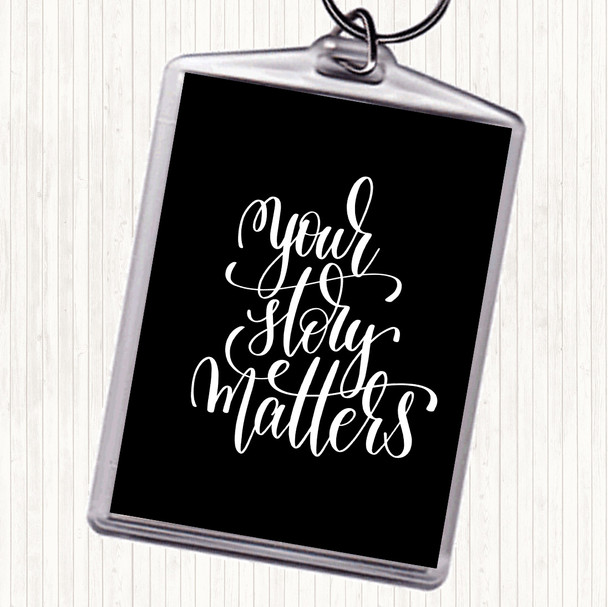Black White Your Story Matters Quote Bag Tag Keychain Keyring