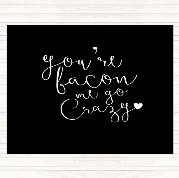 Black White You're Bacon Me Go Crazy Quote Dinner Table Placemat