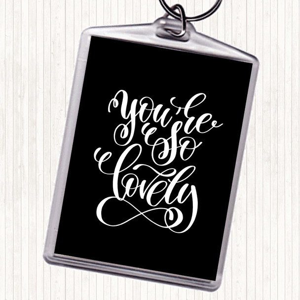 Black White You're So Lovely Quote Bag Tag Keychain Keyring