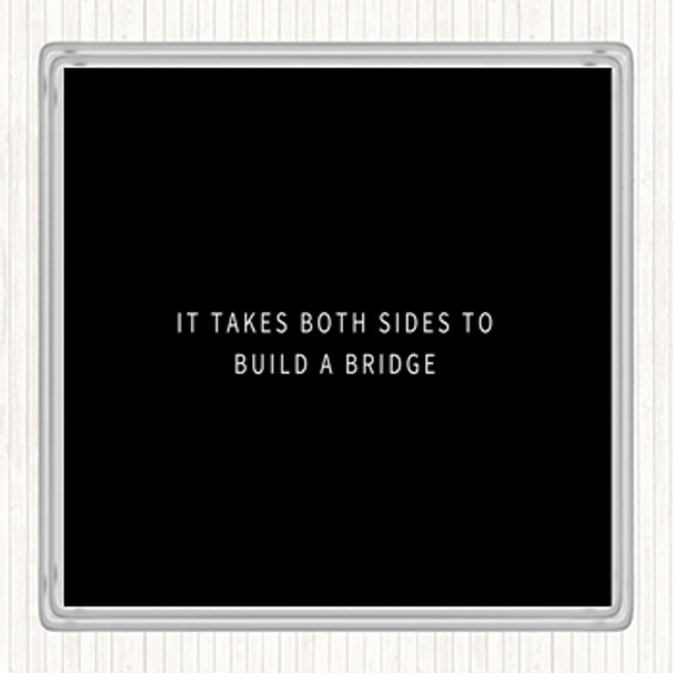 Black White Both Sides To Build A Bridge Quote Drinks Mat Coaster