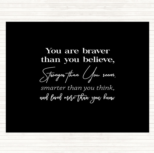 Black White Braver Than You Believe Quote Dinner Table Placemat