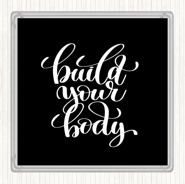 Black White Build Your Body Quote Drinks Mat Coaster