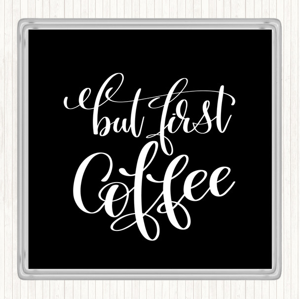 Black White But First Coffee Quote Drinks Mat Coaster