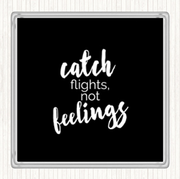 Black White Catch Flights Not Feelings Quote Drinks Mat Coaster